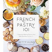 French Pastry 101: Learn the Art of Classic Baking with 60 Beginner-Friendly Recipes French Pastry 101: Learn the Art of Classic Baking with 60 Beginner-Friendly Recipes Paperback Kindle