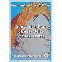 Souvenirs d'un officier de la Grande Armée (French Edition) Souvenirs d'un officier de la Grande Armée (French Edition) Kindle Paperback