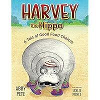 Harvey the Hippo: A Tale of Good Food Choices Harvey the Hippo: A Tale of Good Food Choices Kindle Audible Audiobook Hardcover Paperback