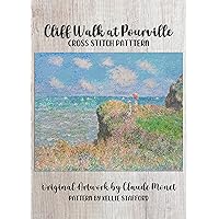 Cliff Walk at Pourville Cross Stitch Pattern: Original Artwork by Claude Monet Cliff Walk at Pourville Cross Stitch Pattern: Original Artwork by Claude Monet Kindle Paperback