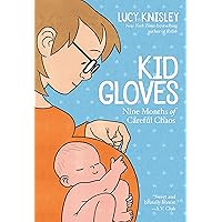 Kid Gloves: Nine Months of Careful Chaos Kid Gloves: Nine Months of Careful Chaos Paperback Kindle