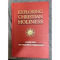 Exploring Christian Holiness, Volume 3: Theological Formulation Exploring Christian Holiness, Volume 3: Theological Formulation Hardcover Paperback