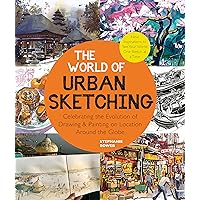 The World of Urban Sketching: Celebrating the Evolution of Drawing and Painting on Location Around the Globe - New Inspirations to See Your World One Sketch at a Time The World of Urban Sketching: Celebrating the Evolution of Drawing and Painting on Location Around the Globe - New Inspirations to See Your World One Sketch at a Time Kindle Paperback