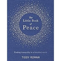 The Little Book of Peace: Finding tranquillity in a troubled world The Little Book of Peace: Finding tranquillity in a troubled world Kindle Hardcover
