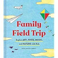 Family Field Trip: Explore Art, Food, Music, and Nature with Kids (Child Raising and Parenting Book, Montessori and World Schooling Book, Summer Vacation Guide) Family Field Trip: Explore Art, Food, Music, and Nature with Kids (Child Raising and Parenting Book, Montessori and World Schooling Book, Summer Vacation Guide) Paperback Kindle Audible Audiobook