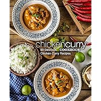 Chicken Curry Cookbook: 50 Delicious Chicken Curry Recipes (2nd Edition) Chicken Curry Cookbook: 50 Delicious Chicken Curry Recipes (2nd Edition) Kindle Paperback
