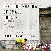 The Long Shadow of Small Ghosts: Murder and Memory in an American City The Long Shadow of Small Ghosts: Murder and Memory in an American City Audible Audiobook Kindle Hardcover Paperback