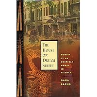 The House on Dream Street: Memoir of an American Woman in Vietnam The House on Dream Street: Memoir of an American Woman in Vietnam Kindle Hardcover Paperback
