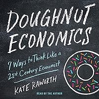 Doughnut Economics: Seven Ways to Think Like a 21st-Century Economist Doughnut Economics: Seven Ways to Think Like a 21st-Century Economist Paperback Audible Audiobook Kindle Hardcover Spiral-bound