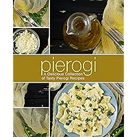 Pierogi: A Delicious Collection of Tasty Pierogi Recipes (2nd Edition) Pierogi: A Delicious Collection of Tasty Pierogi Recipes (2nd Edition) Kindle Hardcover Paperback