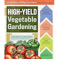 High-Yield Vegetable Gardening: Grow More of What You Want in the Space You Have High-Yield Vegetable Gardening: Grow More of What You Want in the Space You Have Spiral-bound