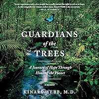 Guardians of the Trees: A Journey of Hope Through Healing the Planet: A Memoir Guardians of the Trees: A Journey of Hope Through Healing the Planet: A Memoir Audible Audiobook Paperback Kindle Hardcover Audio CD