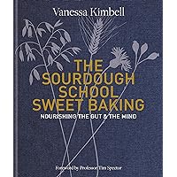 The Sourdough School: Sweet Baking: Nourishing the gut & the mind: Foreword by Tim Spector The Sourdough School: Sweet Baking: Nourishing the gut & the mind: Foreword by Tim Spector Kindle Hardcover