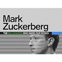 Mark Zuckerberg: The Billionaires Who Made Our World