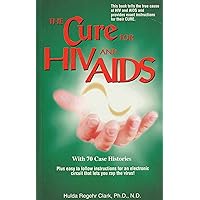 The Cure for HIV And AIDS The Cure for HIV And AIDS Paperback