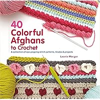 40 Colorful Afghans to Crochet: A Collection of Eye-Popping Stitch Patterns, Blocks & Projects (Knit & Crochet) 40 Colorful Afghans to Crochet: A Collection of Eye-Popping Stitch Patterns, Blocks & Projects (Knit & Crochet) Paperback