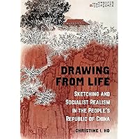 Drawing from Life: Sketching and Socialist Realism in the People’s Republic of China