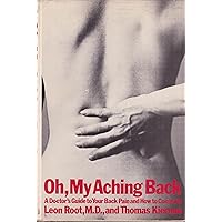 Oh, My Aching Back;: A Doctor's Guide to Your Back Pain and How to Control It Oh, My Aching Back;: A Doctor's Guide to Your Back Pain and How to Control It Hardcover Mass Market Paperback Paperback