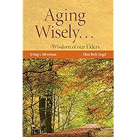 Aging Wisely... Wisdom of Our Elders Aging Wisely... Wisdom of Our Elders Kindle Paperback