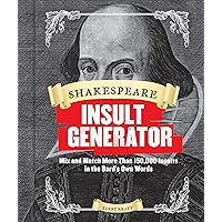 Shakespeare Insult Generator: Mix and Match More than 150,000 Insults in the Bard's Own Words (Shakespeare for Kids, Shakespeare Gifts, William Shakespeare) Shakespeare Insult Generator: Mix and Match More than 150,000 Insults in the Bard's Own Words (Shakespeare for Kids, Shakespeare Gifts, William Shakespeare) Spiral-bound