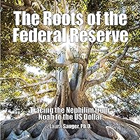The Roots of the Federal Reserve: Tracing the Nephilim from Noah to the US Dollar The Roots of the Federal Reserve: Tracing the Nephilim from Noah to the US Dollar Audible Audiobook Paperback Kindle
