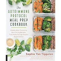 The Autoimmune Protocol Meal Prep Cookbook: Weekly Meal Plans and Nourishing Recipes That Make Eating Healthy Quick & Easy The Autoimmune Protocol Meal Prep Cookbook: Weekly Meal Plans and Nourishing Recipes That Make Eating Healthy Quick & Easy Paperback Kindle
