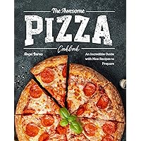 The Awesome Pizza Cookbook: An Incredible Guide with Nice Recipes to Prepare The Awesome Pizza Cookbook: An Incredible Guide with Nice Recipes to Prepare Kindle Paperback