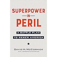 Superpower in Peril: A Battle Plan to Renew America Superpower in Peril: A Battle Plan to Renew America Hardcover Audible Audiobook Kindle Paperback Audio CD