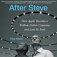 After Steve: How Apple Became a Trillion-Dollar Company and Lost its Soul After Steve: How Apple Became a Trillion-Dollar Company and Lost its Soul Audible Audiobook Hardcover Kindle Paperback Audio CD