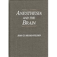 Anesthesia and the Brain: Clinical, Functional, Metabolic, and Vascular Correlates Anesthesia and the Brain: Clinical, Functional, Metabolic, and Vascular Correlates Hardcover