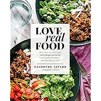 Love Real Food: More Than 100 Feel-Good Vegetarian Favorites to Delight the Senses and Nourish the Body: A Cookbook Love Real Food: More Than 100 Feel-Good Vegetarian Favorites to Delight the Senses and Nourish the Body: A Cookbook Hardcover Kindle Spiral-bound