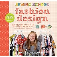 Sewing School ® Fashion Design: Make Your Own Wardrobe with Mix-and-Match Projects Including Tops, Skirts & Shorts Sewing School ® Fashion Design: Make Your Own Wardrobe with Mix-and-Match Projects Including Tops, Skirts & Shorts Spiral-bound
