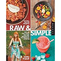 Raw and Simple: Eat Well and Live Radiantly with 100 Truly Quick and Easy Recipes for the Raw Food Lifestyle Raw and Simple: Eat Well and Live Radiantly with 100 Truly Quick and Easy Recipes for the Raw Food Lifestyle Paperback Kindle