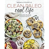Clean Paleo Real Life: Easy Meals and Time-Saving Tips for Making Clean Paleo Sustainable for Life Clean Paleo Real Life: Easy Meals and Time-Saving Tips for Making Clean Paleo Sustainable for Life Paperback Kindle