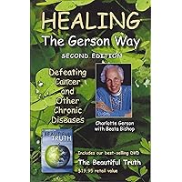Healing the Gerson Way (with DVD) Defeating Cancer and Other Chronic Diseases Healing the Gerson Way (with DVD) Defeating Cancer and Other Chronic Diseases Paperback