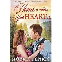 Home Is Where Your Heart Is: Heartwarming Contemporary Christian Romance Book (Home To You Series 2) Home Is Where Your Heart Is: Heartwarming Contemporary Christian Romance Book (Home To You Series 2) Kindle Hardcover Paperback