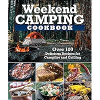 Weekend Camping Cookbook: Over 100 Delicious Recipes for Campfire and Grilling (Fox Chapel Publishing) Make-Ahead Meals for Outdoor Adventures - Cast Iron Nachos, Bacon S'Mores, Foil Packs, and More
