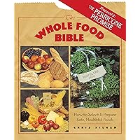 The Whole Food Bible: How to Select & Prepare Safe, Healthful Foods The Whole Food Bible: How to Select & Prepare Safe, Healthful Foods Paperback