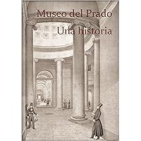 Guía del Museo del Prado: Una historia (Spanish Edition) Guía del Museo del Prado: Una historia (Spanish Edition) Kindle