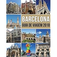 Guia de Viagem Barcelona 2018: Conheça Barcelona, a cidade de Antoni Gaudí e muito mais (Portuguese Edition)