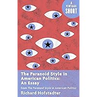 The Paranoid Style in American Politics: An Essay: from The Paranoid Style in American Politics (Kindle Single) (A Vintage Short) The Paranoid Style in American Politics: An Essay: from The Paranoid Style in American Politics (Kindle Single) (A Vintage Short) Kindle