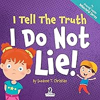 I Tell The Truth. I Do Not Lie!: An Affirmation-Themed Toddler Book About Not Lying (Ages 2-4) (My Amazing Toddler Behavioral Series) I Tell The Truth. I Do Not Lie!: An Affirmation-Themed Toddler Book About Not Lying (Ages 2-4) (My Amazing Toddler Behavioral Series) Kindle Paperback Hardcover