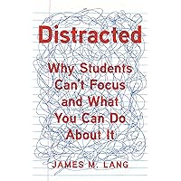 Distracted: Why Students Can't Focus and What You Can Do About It Distracted: Why Students Can't Focus and What You Can Do About It Hardcover Audible Audiobook Kindle