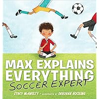 Max Explains Everything: Soccer Expert Max Explains Everything: Soccer Expert Hardcover Kindle