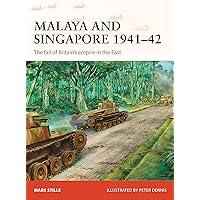 Malaya and Singapore 1941–42: The fall of Britain’s empire in the East (Campaign Book 300) Malaya and Singapore 1941–42: The fall of Britain’s empire in the East (Campaign Book 300) Kindle Paperback