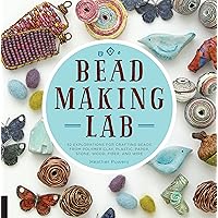 Bead-Making Lab: 52 explorations for crafting beads from polymer clay, plastic, paper, stone, wood, fiber, and wire Bead-Making Lab: 52 explorations for crafting beads from polymer clay, plastic, paper, stone, wood, fiber, and wire Flexibound Kindle