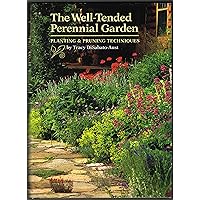 The Well-Tended Perennial Garden: Planting & Pruning Techniques The Well-Tended Perennial Garden: Planting & Pruning Techniques Hardcover