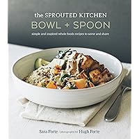 The Sprouted Kitchen Bowl and Spoon: Simple and Inspired Whole Foods Recipes to Savor and Share [A Cookbook] The Sprouted Kitchen Bowl and Spoon: Simple and Inspired Whole Foods Recipes to Savor and Share [A Cookbook] Kindle Hardcover
