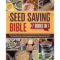 The Seed Saving Bible. 7 Books in 1: Ultimate Guide on How to Build a Personal Seed Bank and Become Self-Sufficient. Sow, Harvest, and Store Plants, Vegetables, Herbs Fresh, and Fruits for Years The Seed Saving Bible. 7 Books in 1: Ultimate Guide on How to Build a Personal Seed Bank and Become Self-Sufficient. Sow, Harvest, and Store Plants, Vegetables, Herbs Fresh, and Fruits for Years Kindle