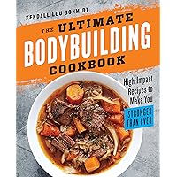The Ultimate Bodybuilding Cookbook: High-Impact Recipes to Make You Stronger Than Ever The Ultimate Bodybuilding Cookbook: High-Impact Recipes to Make You Stronger Than Ever Paperback Kindle